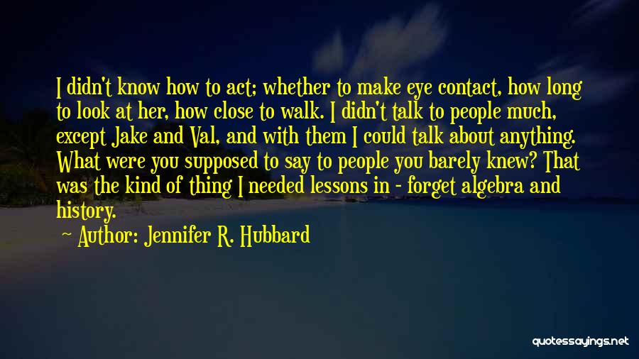 Walk What You Talk Quotes By Jennifer R. Hubbard