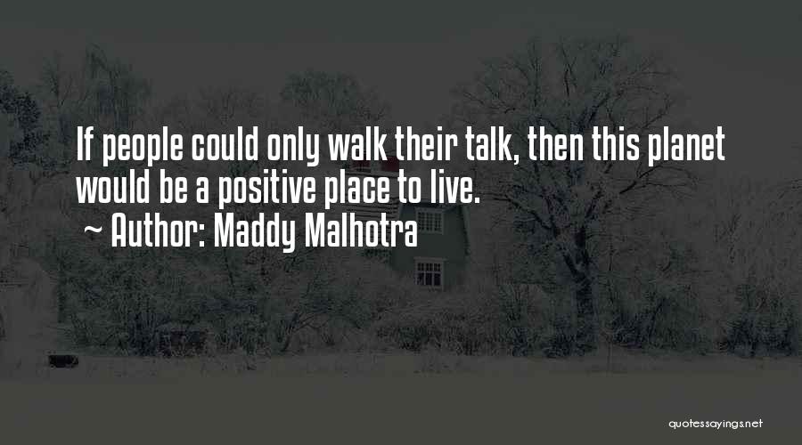 Walk What You Talk Quotes By Maddy Malhotra