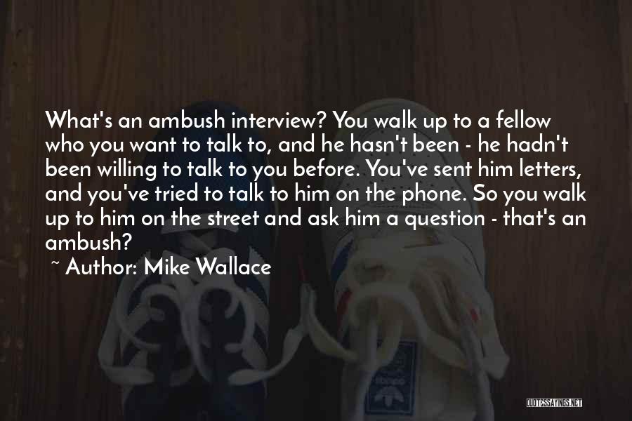 Walk What You Talk Quotes By Mike Wallace