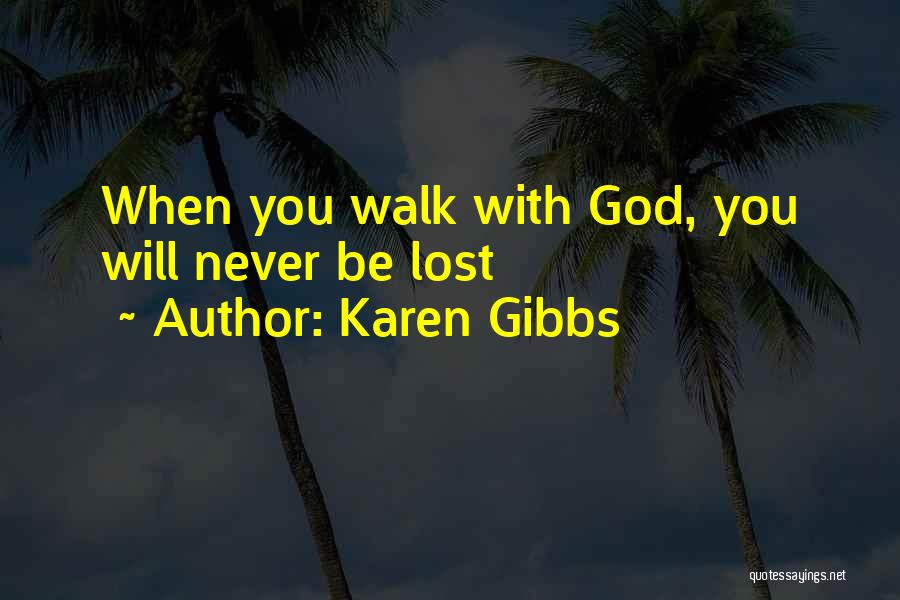 Walk With God Quotes By Karen Gibbs