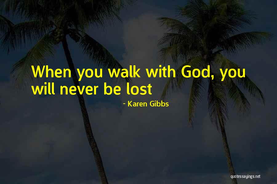 Walk With God Quotes By Karen Gibbs