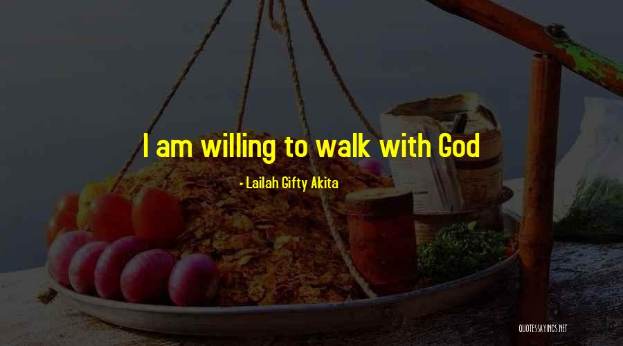 Walk With God Quotes By Lailah Gifty Akita