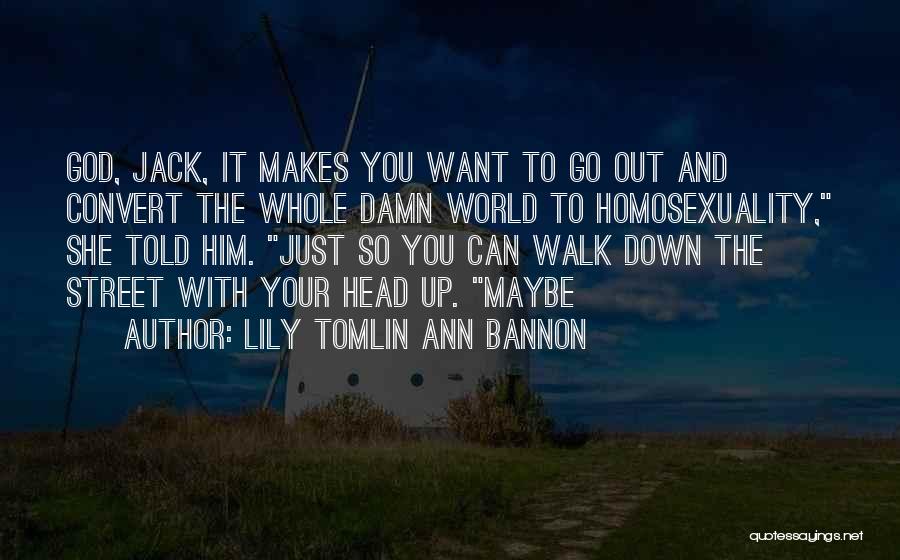 Walk With God Quotes By Lily Tomlin Ann Bannon