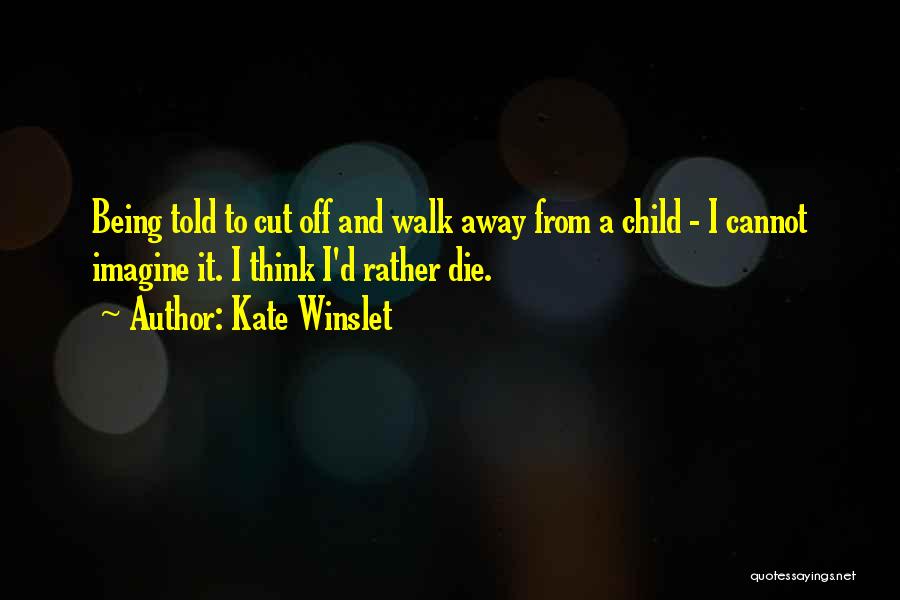 Walk With Me Child Quotes By Kate Winslet