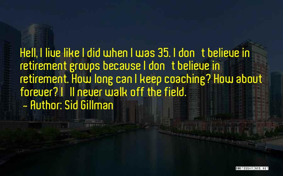 Walk With Me Forever Quotes By Sid Gillman