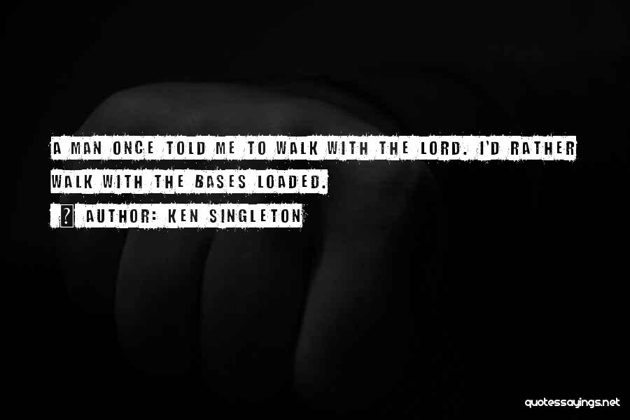 Walk With Me Lord Quotes By Ken Singleton