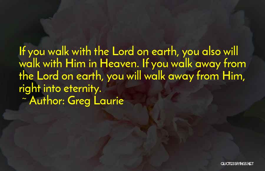 Walk With The Lord Quotes By Greg Laurie