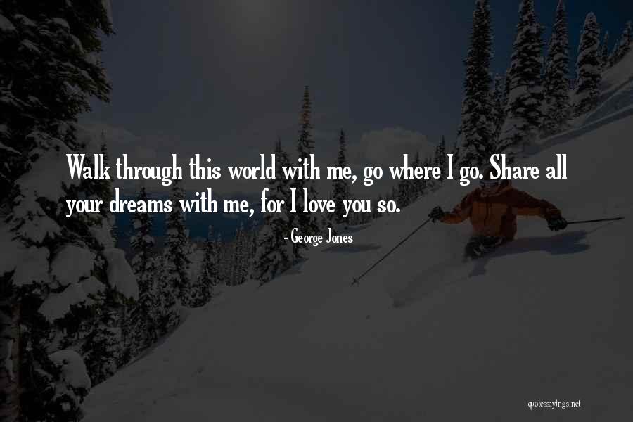 Walk With You Quotes By George Jones Walk With You Quotes By George Jones