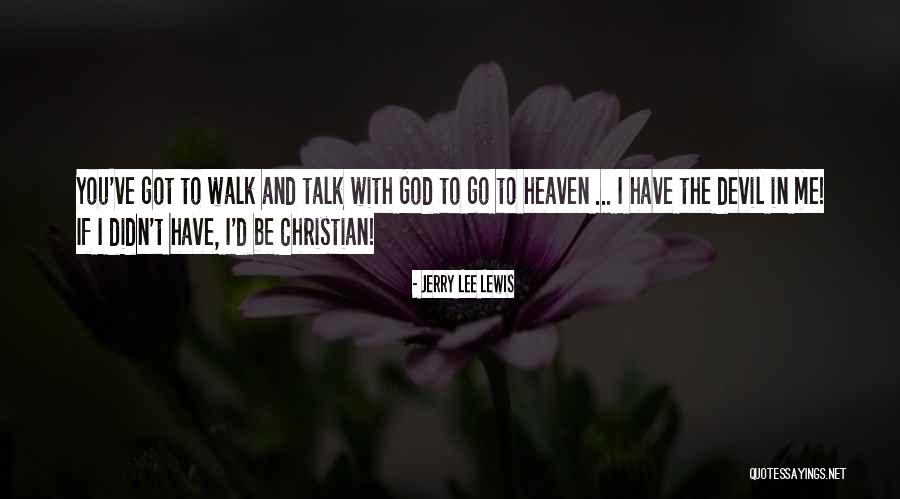 Walk With You Quotes By Jerry Lee Lewis Walk With You Quotes By Jerry Lee Lewis