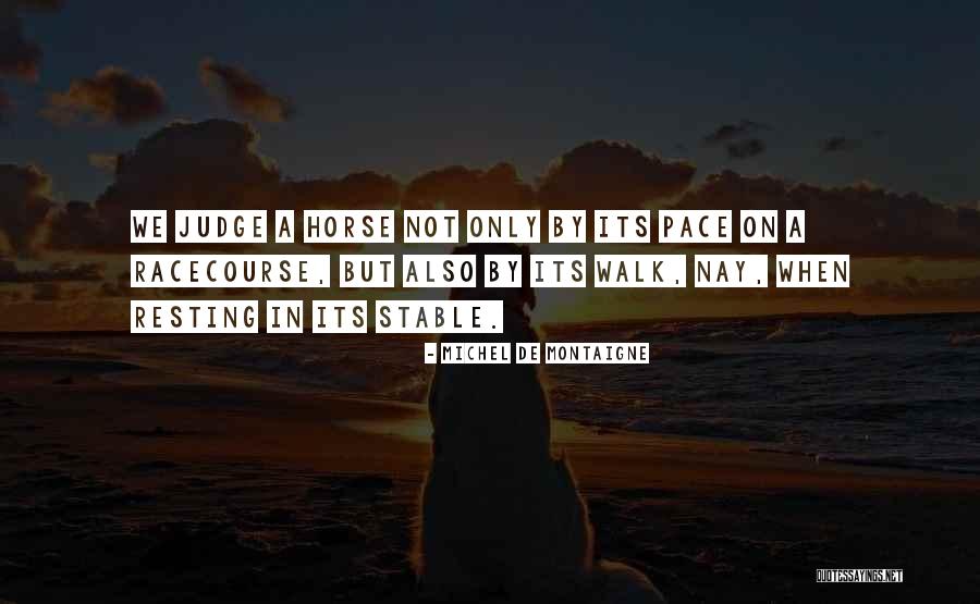 Walk With Your Own Pace Quotes By Michel De Montaigne Walk With Your Own Pace Quotes By Michel De Montaigne