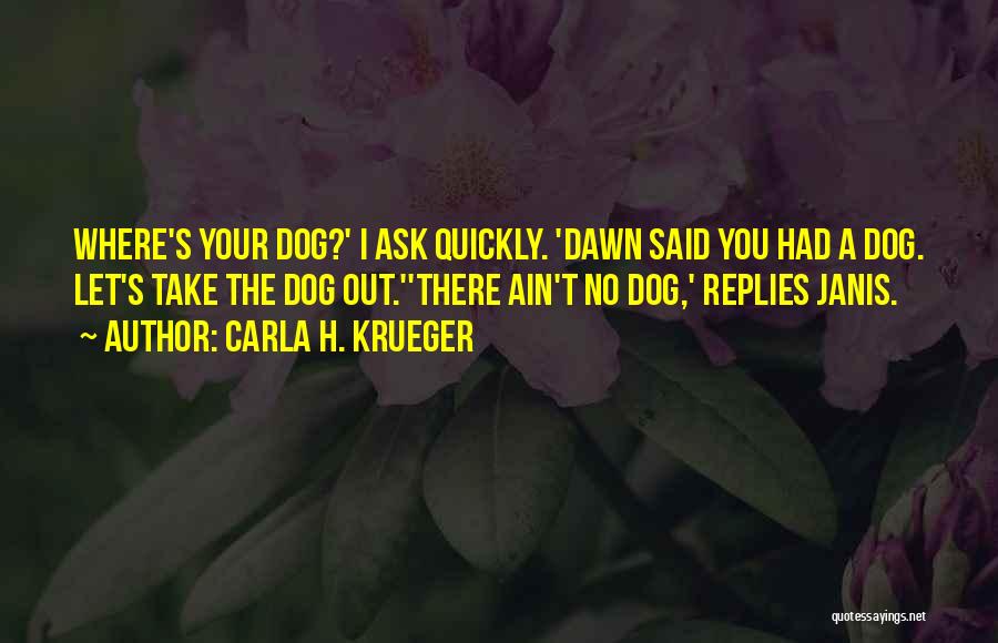 Walk Your Dog Quotes By Carla H. Krueger
