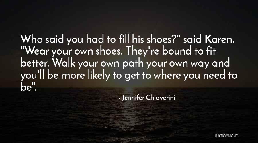 Walk Your Own Path Quotes By Jennifer Chiaverini Walk Your Own Path Quotes By Jennifer Chiaverini