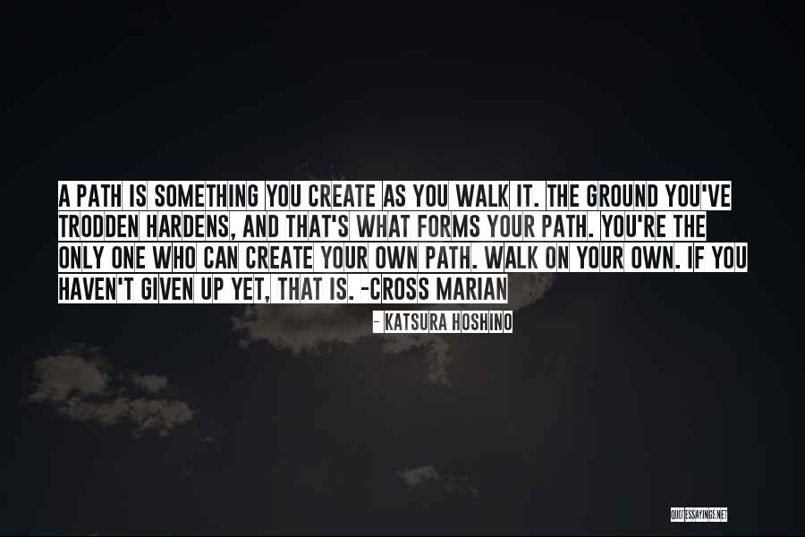 Walk Your Own Path Quotes By Katsura Hoshino Walk Your Own Path Quotes By Katsura Hoshino
