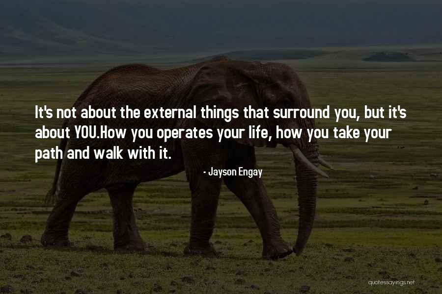Walk Your Path Quotes By Jayson Engay Walk Your Path Quotes By Jayson Engay