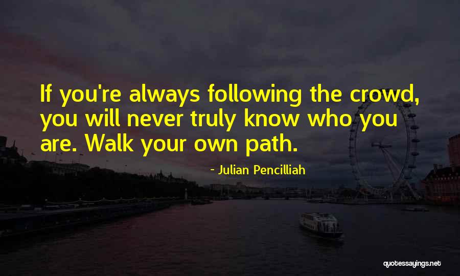 Walk Your Path Quotes By Julian Pencilliah Walk Your Path Quotes By Julian Pencilliah