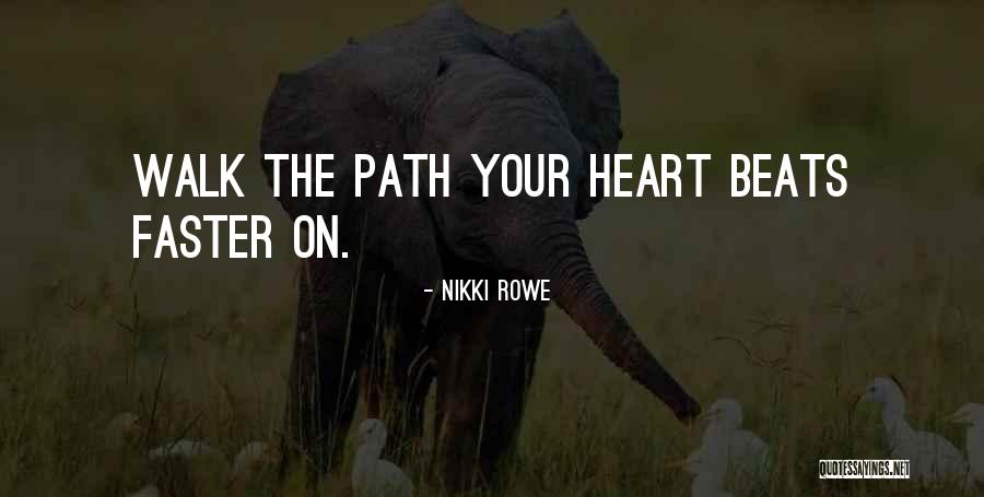 Walk Your Path Quotes By Nikki Rowe Walk Your Path Quotes By Nikki Rowe