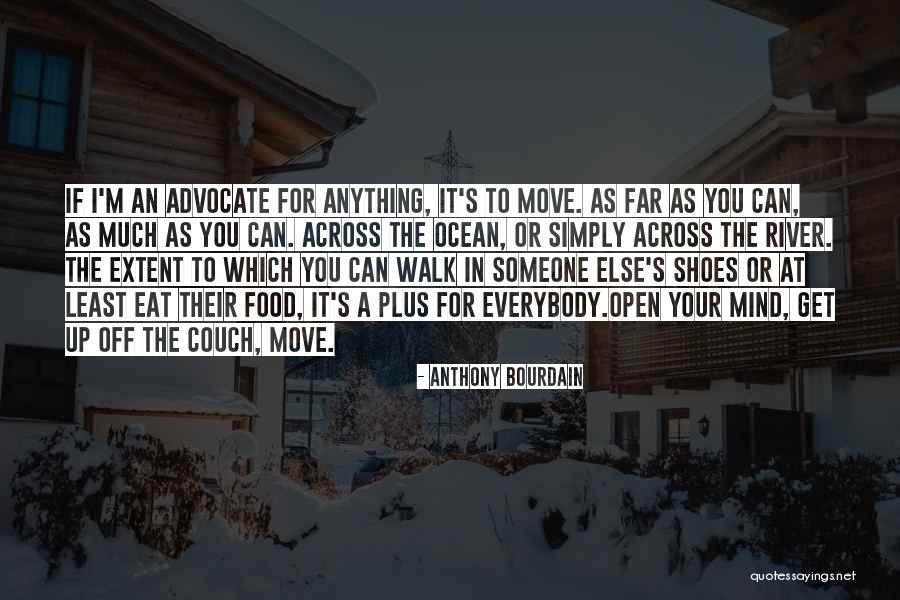 Walk Your Shoes Quotes By Anthony Bourdain