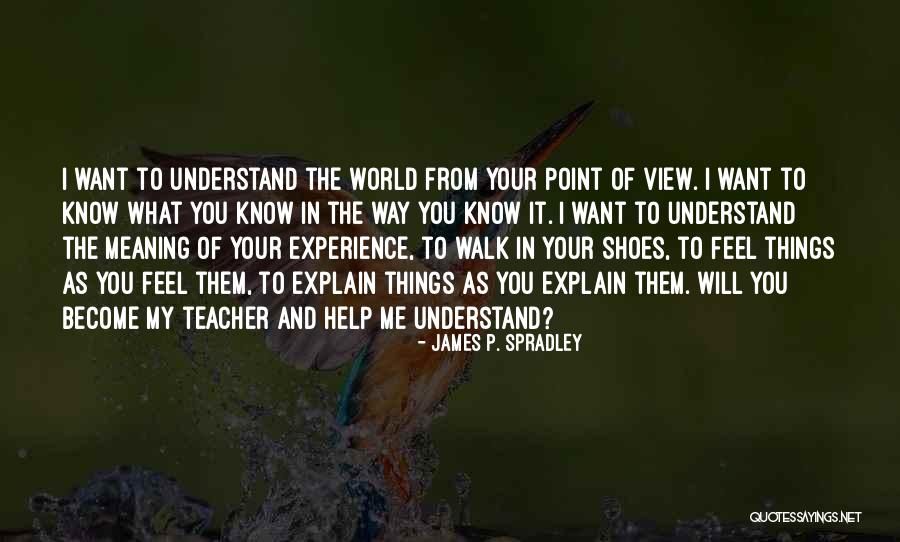 Walk Your Shoes Quotes By James P. Spradley