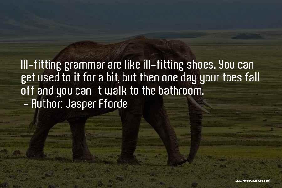 Walk Your Shoes Quotes By Jasper Fforde