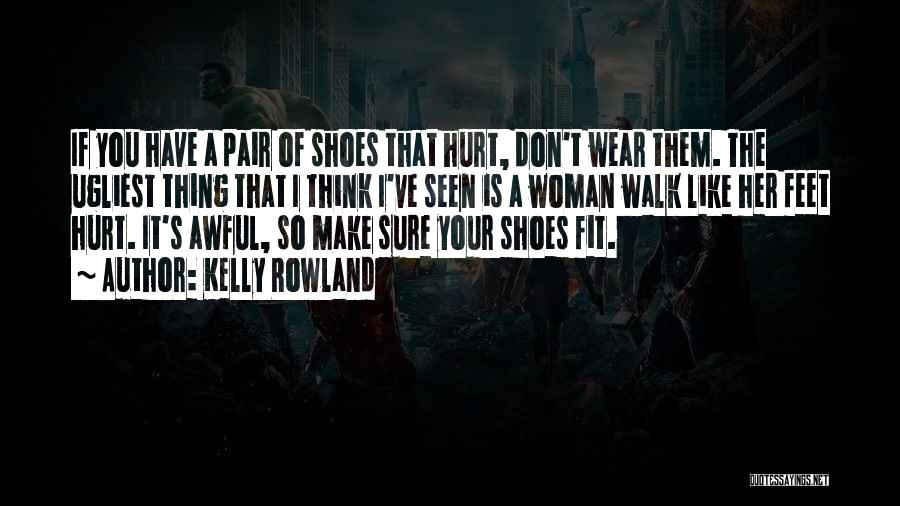 Walk Your Shoes Quotes By Kelly Rowland