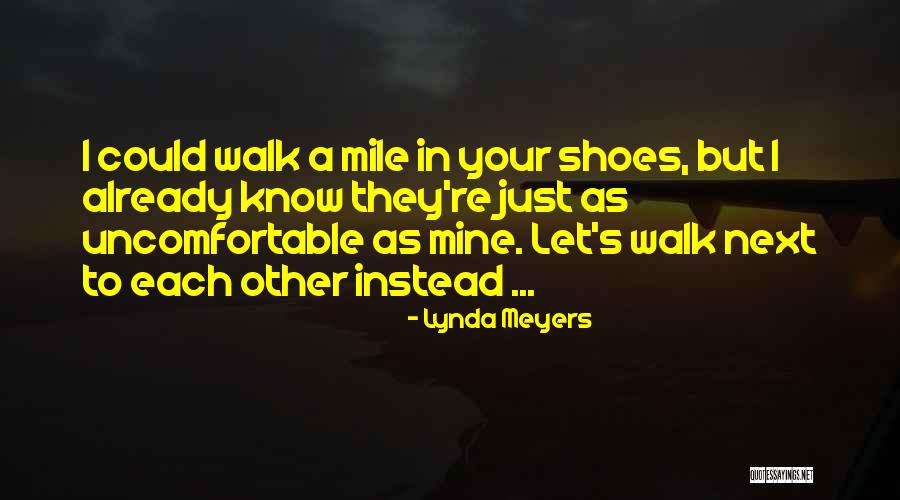 Walk Your Shoes Quotes By Lynda Meyers