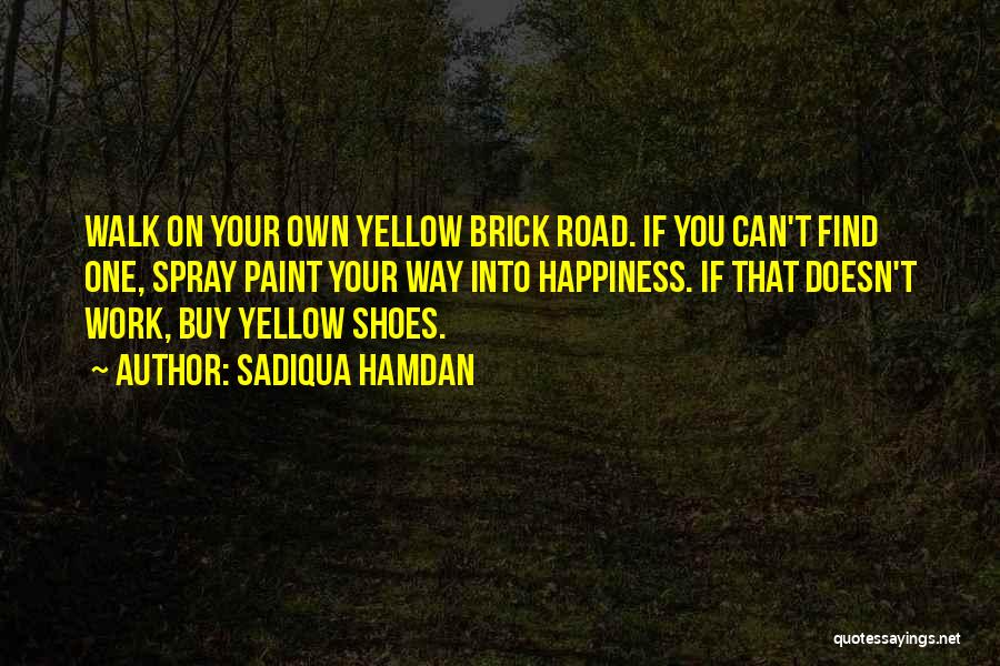 Walk Your Shoes Quotes By Sadiqua Hamdan