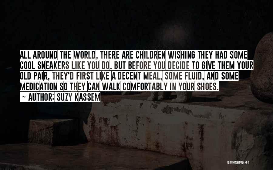 Walk Your Shoes Quotes By Suzy Kassem