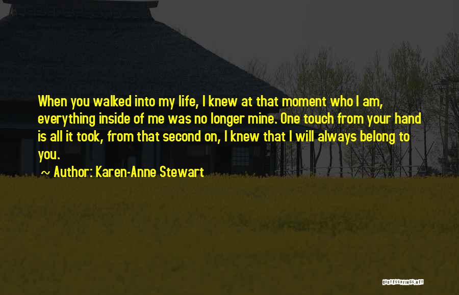 Walked Into My Life Quotes By Karen-Anne Stewart