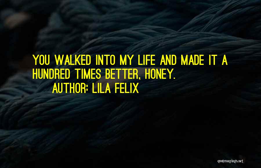 Walked Into My Life Quotes By Lila Felix