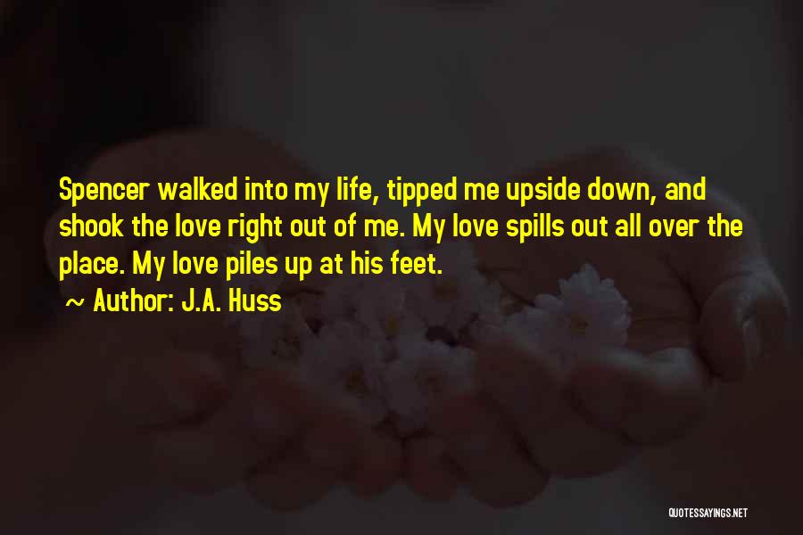 Walked Out My Life Quotes By J.A. Huss