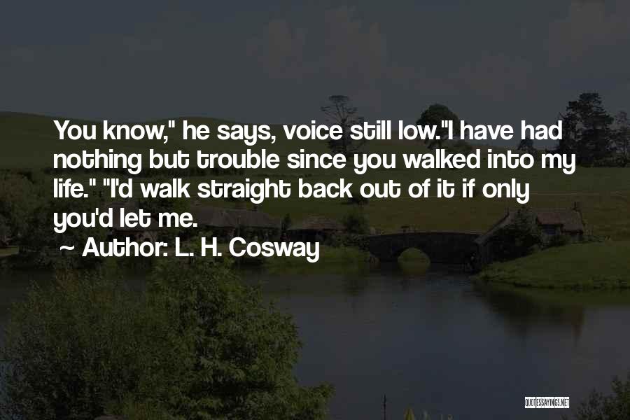 Walked Out My Life Quotes By L. H. Cosway