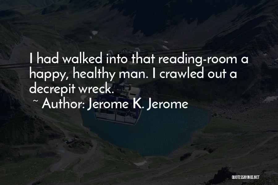 Walked Out Quotes By Jerome K. Jerome