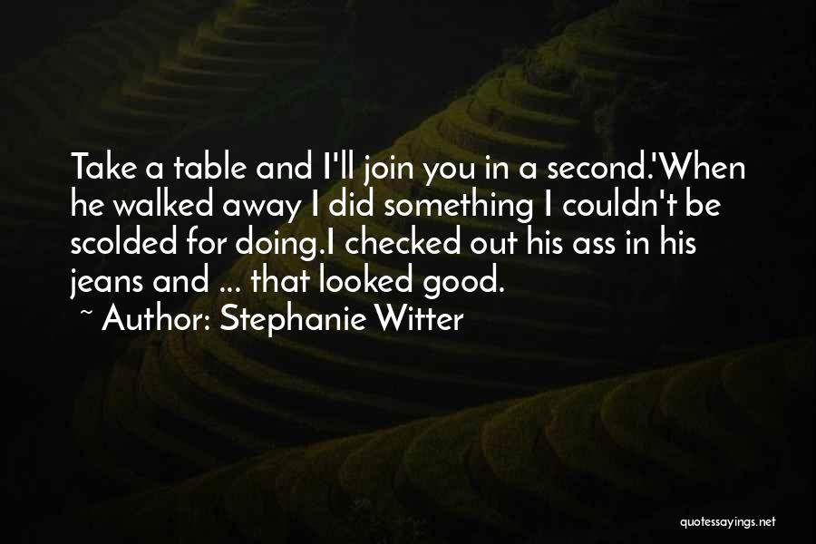 Walked Out Quotes By Stephanie Witter