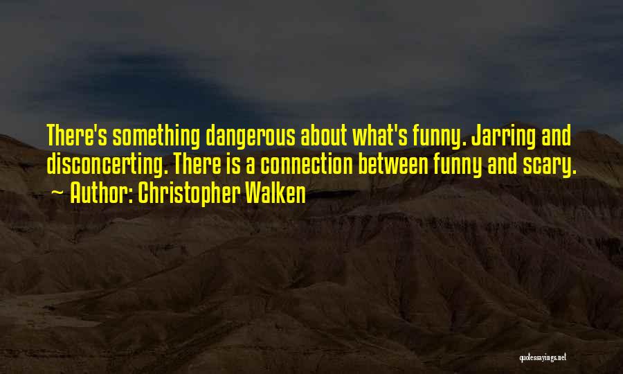 Walken Quotes By Christopher Walken