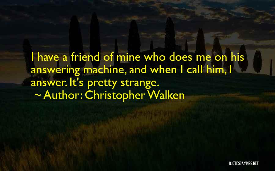Walken's Quotes By Christopher Walken