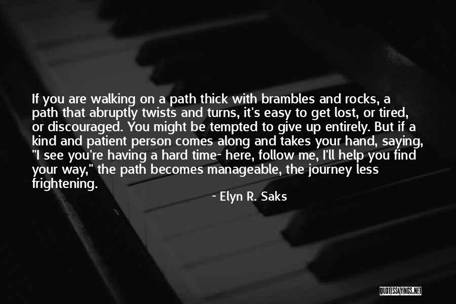 Walking A Journey Quotes By Elyn R. Saks Walking A Journey Quotes By Elyn R. Saks