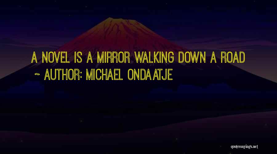 Walking A Road Quotes By Michael Ondaatje