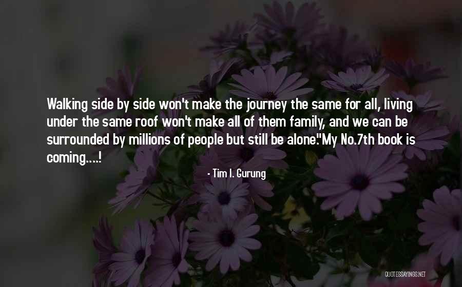 Walking All Alone Quotes By Tim I. Gurung Walking All Alone Quotes By Tim I. Gurung
