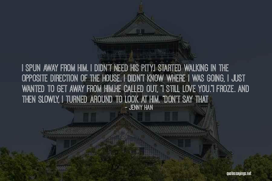 Walking Away From Love Quotes By Jenny Han Walking Away From Love Quotes By Jenny Han