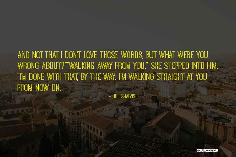 Walking Away From Love Quotes By Jill Shalvis