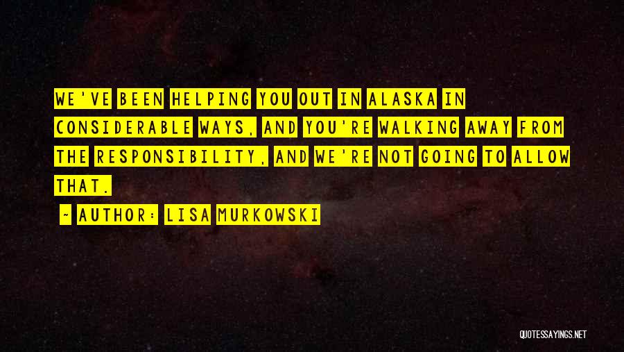 Walking Away From Someone Quotes By Lisa Murkowski