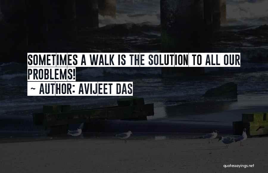 Walking Away From Your Problems Quotes By Avijeet Das