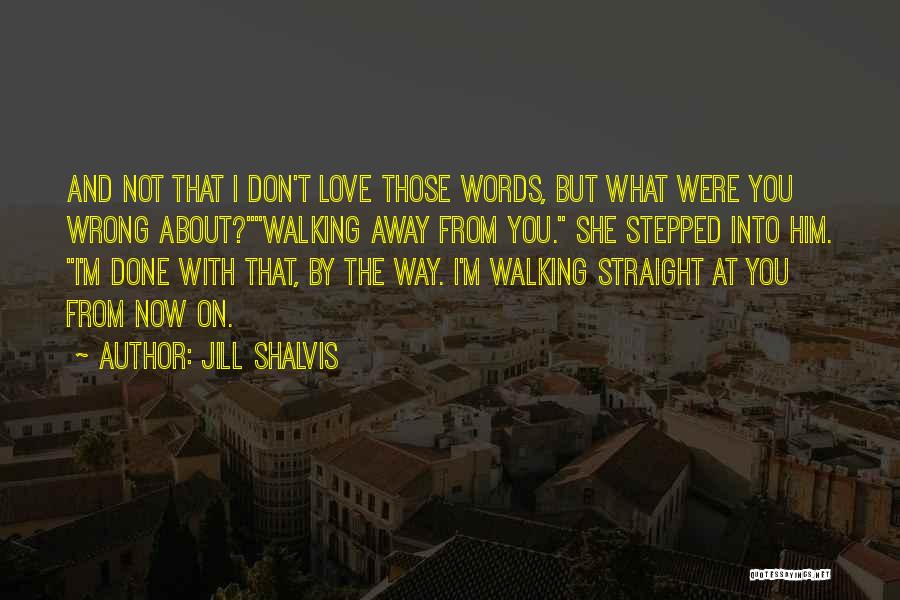 Walking Away Love Quotes By Jill Shalvis