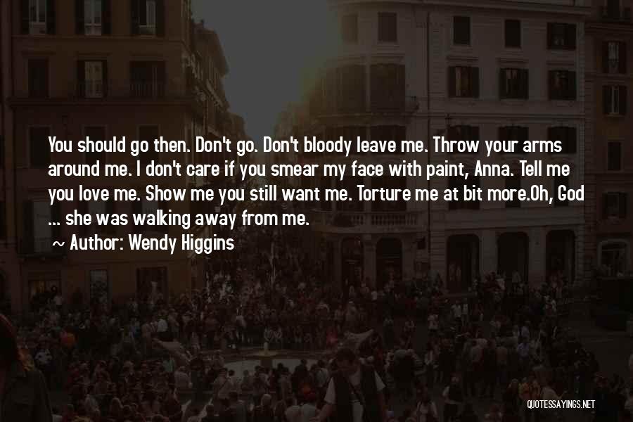 Walking Away Love Quotes By Wendy Higgins