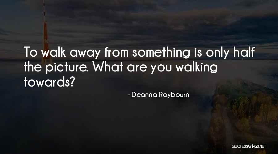 Walking Away Picture Quotes By Deanna Raybourn Walking Away Picture Quotes By Deanna Raybourn