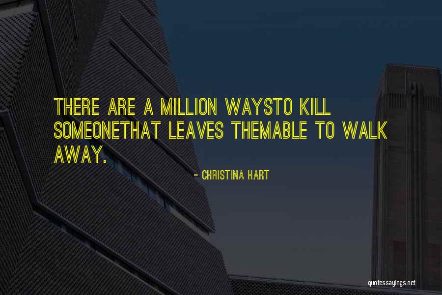 Walking Away Quotes By Christina Hart Walking Away Quotes By Christina Hart