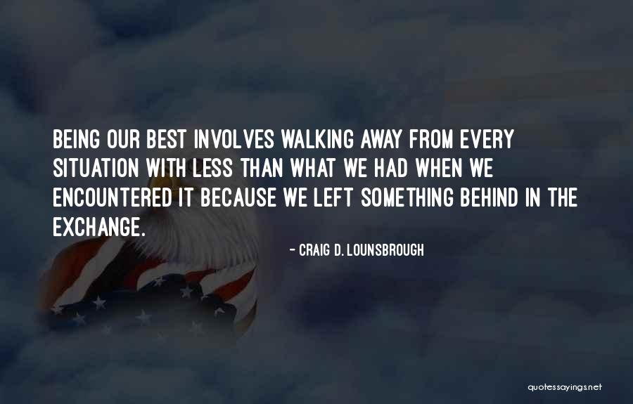 Walking Away Quotes By Craig D. Lounsbrough Walking Away Quotes By Craig D. Lounsbrough