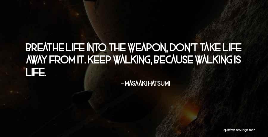 Walking Away Quotes By Masaaki Hatsumi Walking Away Quotes By Masaaki Hatsumi