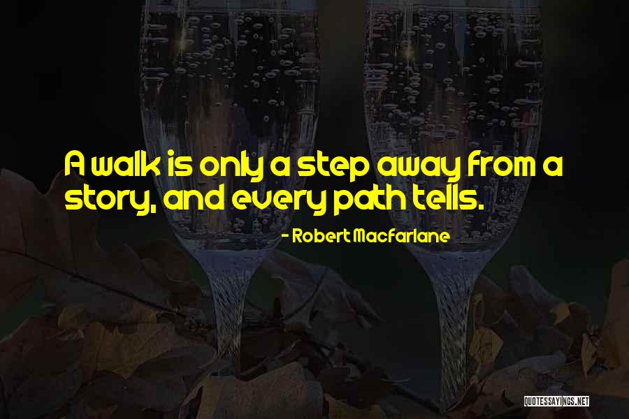 Walking Away Quotes By Robert Macfarlane Walking Away Quotes By Robert Macfarlane