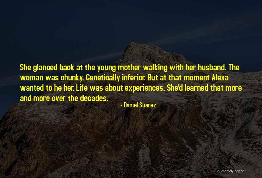 Walking Back Into My Life Quotes By Daniel Suarez